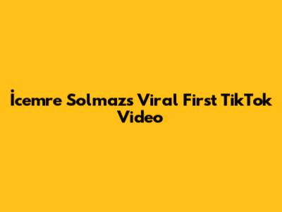 İcemre Solmaz's Viral First TikTok Video