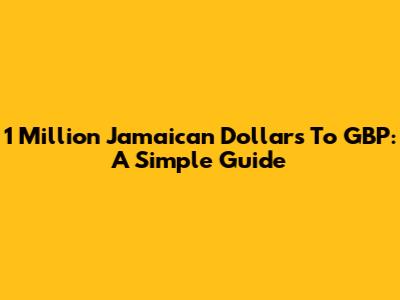 1 Million Jamaican Dollars To GBP: A Simple Guide