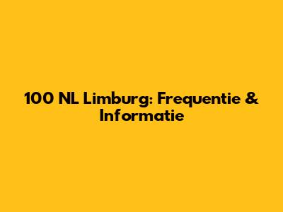 100 NL Limburg: Frequentie & Informatie