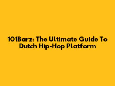 101Barz: The Ultimate Guide To Dutch Hip-Hop Platform