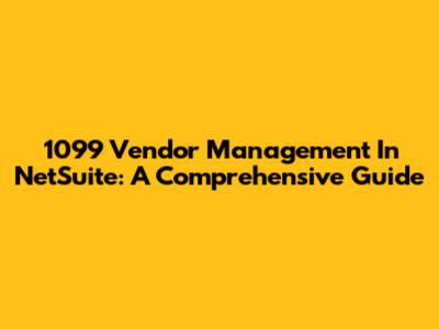 1099 Vendor Management In NetSuite: A Comprehensive Guide