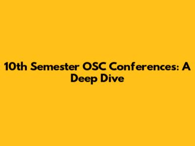 10th Semester OSC Conferences: A Deep Dive
