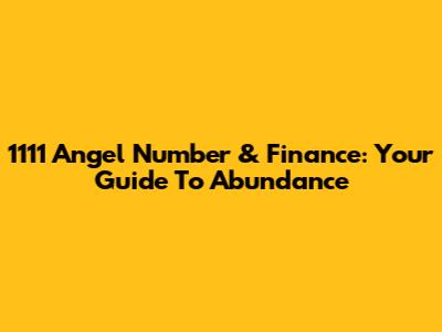 1111 Angel Number & Finance: Your Guide To Abundance