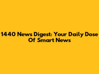 1440 News Digest: Your Daily Dose Of Smart News