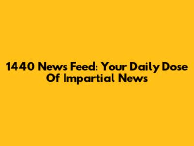1440 News Feed: Your Daily Dose Of Impartial News