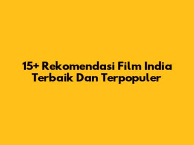 15+ Rekomendasi Film India Terbaik Dan Terpopuler