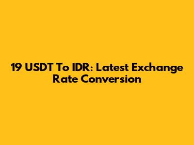 19 USDT To IDR: Latest Exchange Rate Conversion
