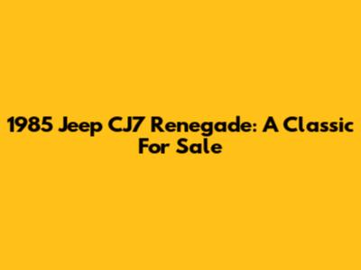 1985 Jeep CJ7 Renegade: A Classic For Sale