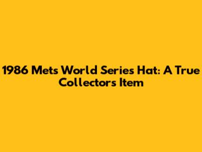 1986 Mets World Series Hat: A True Collector's Item