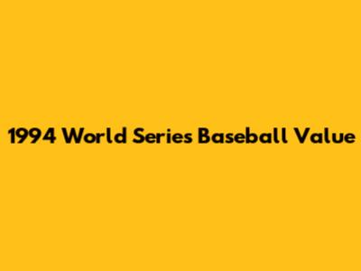 1994 World Series Baseball Value
