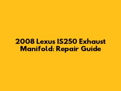 2008 Lexus IS250 Exhaust Manifold: Repair Guide