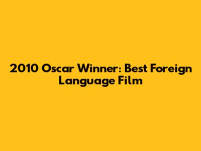 2010 Oscar Winner: Best Foreign Language Film