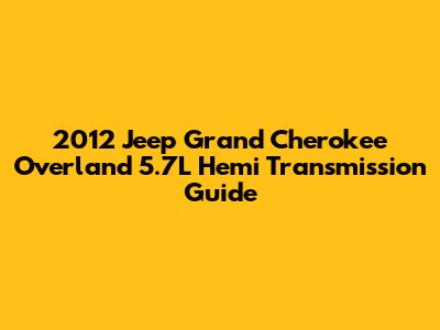 2012 Jeep Grand Cherokee Overland 5.7L Hemi Transmission Guide