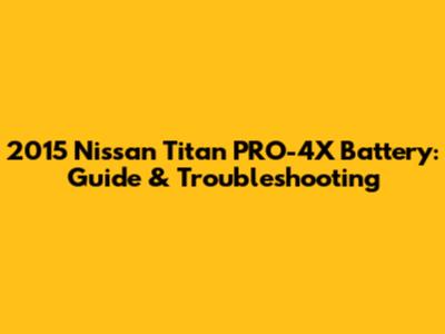 2015 Nissan Titan PRO-4X Battery: Guide & Troubleshooting