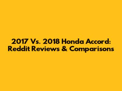 2017 Vs. 2018 Honda Accord: Reddit Reviews & Comparisons