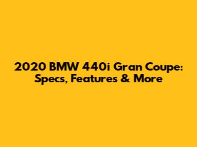 2020 BMW 440i Gran Coupe: Specs, Features & More