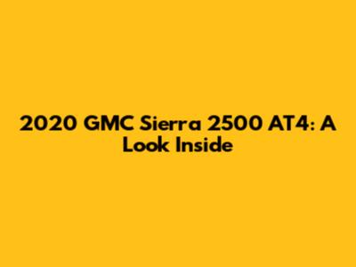 2020 GMC Sierra 2500 AT4: A Look Inside
