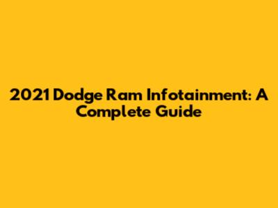 2021 Dodge Ram Infotainment: A Complete Guide