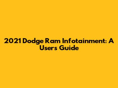2021 Dodge Ram Infotainment: A User's Guide