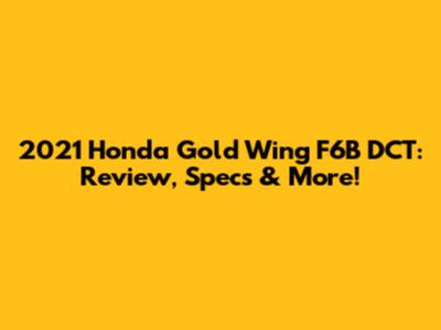 2021 Honda Gold Wing F6B DCT: Review, Specs & More!
