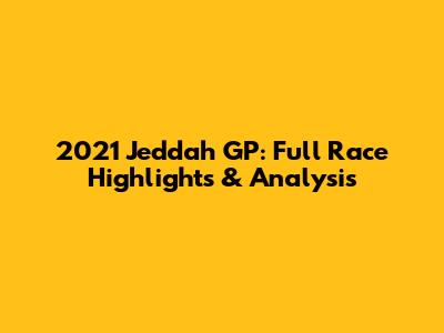2021 Jeddah GP: Full Race Highlights & Analysis