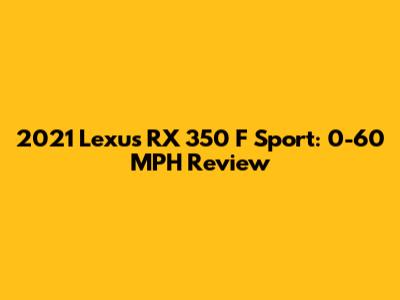 2021 Lexus RX 350 F Sport: 0-60 MPH Review