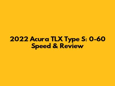 2022 Acura TLX Type S: 0-60 Speed & Review
