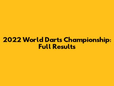 2022 World Darts Championship: Full Results