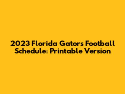 2023 Florida Gators Football Schedule: Printable Version