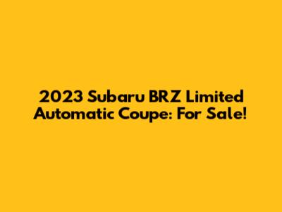 2023 Subaru BRZ Limited Automatic Coupe: For Sale!