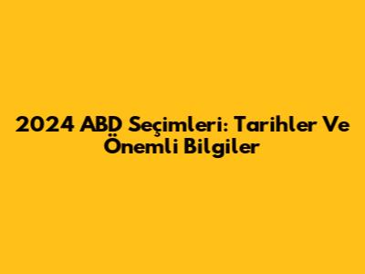2024 ABD Seçimleri: Tarihler Ve Önemli Bilgiler