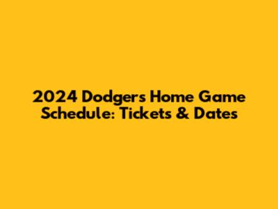 2024 Dodgers Home Game Schedule: Tickets & Dates