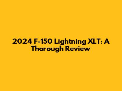 2024 F-150 Lightning XLT: A Thorough Review