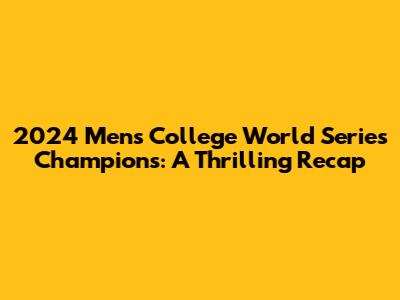 2024 Men's College World Series Champions: A Thrilling Recap