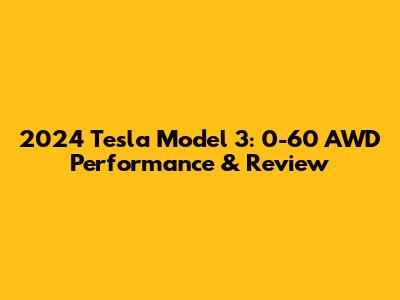 2024 Tesla Model 3: 0-60 AWD Performance & Review