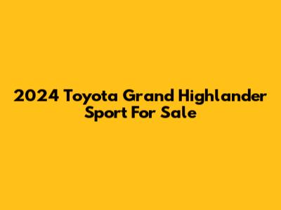 2024 Toyota Grand Highlander Sport For Sale
