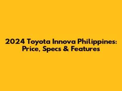 2024 Toyota Innova Philippines: Price, Specs & Features