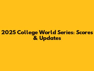 2025 College World Series: Scores & Updates
