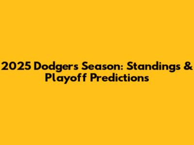 2025 Dodgers' Season: Standings & Playoff Predictions