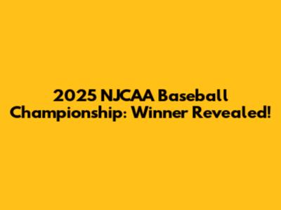 2025 NJCAA Baseball Championship: Winner Revealed!