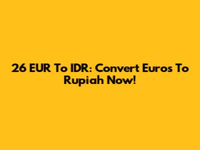 26 EUR To IDR: Convert Euros To Rupiah Now!