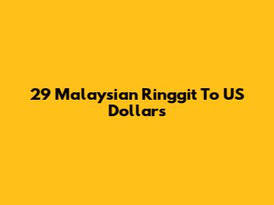 29 Malaysian Ringgit To US Dollars