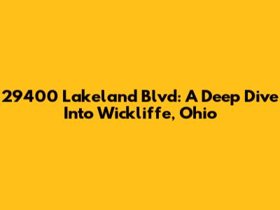 29400 Lakeland Blvd: A Deep Dive Into Wickliffe, Ohio
