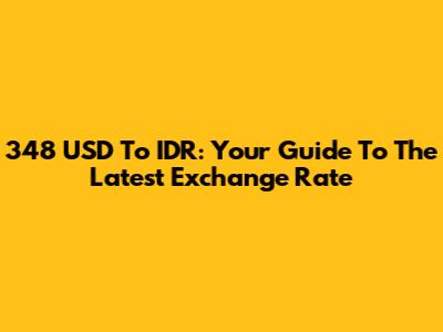 348 USD To IDR: Your Guide To The Latest Exchange Rate