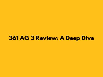 361 AG 3 Review: A Deep Dive