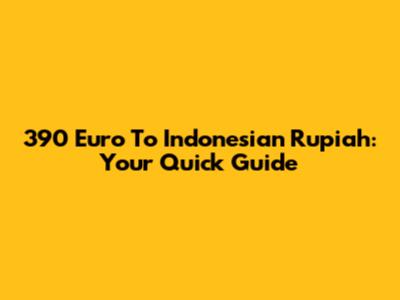 390 Euro To Indonesian Rupiah: Your Quick Guide