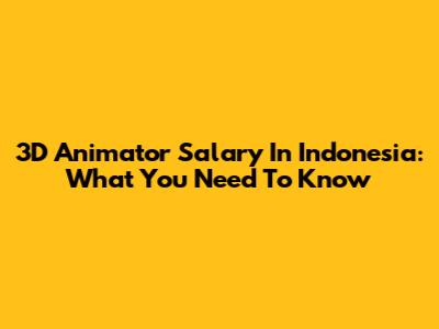 3D Animator Salary In Indonesia: What You Need To Know