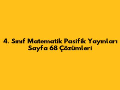 4. Sınıf Matematik Pasifik Yayınları Sayfa 68 Çözümleri