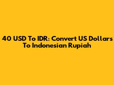 40 USD To IDR: Convert US Dollars To Indonesian Rupiah
