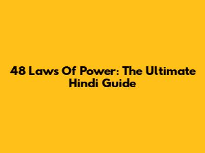 48 Laws Of Power: The Ultimate Hindi Guide